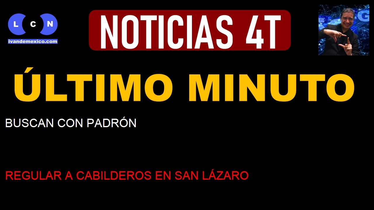 BUSCAN CON PADRÓN REGULAR A CABILDEROS EN SAN LÁZARO