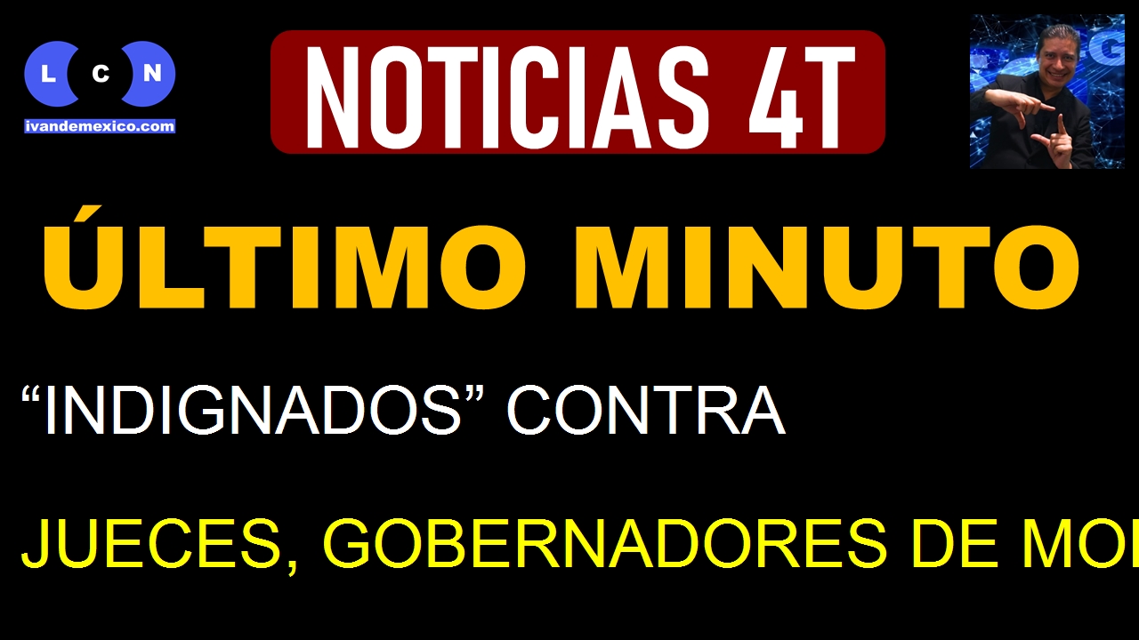 “INDIGNADOS” CONTRA JUECES, GOBERNADORES DE MORENA CIERRAN FILAS CON SHEINBAUM