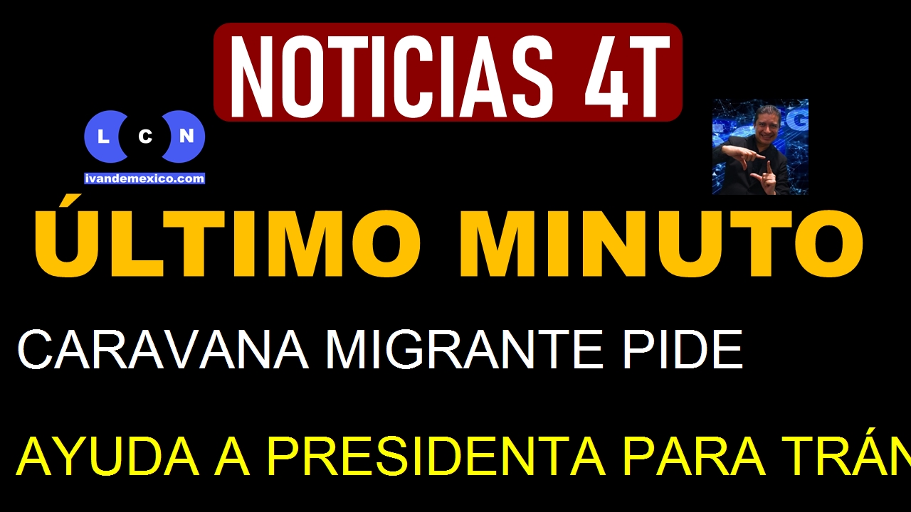 CARAVANA MIGRANTE PIDE AYUDA A PRESIDENTA PARA TRÁNSITO SEGURO