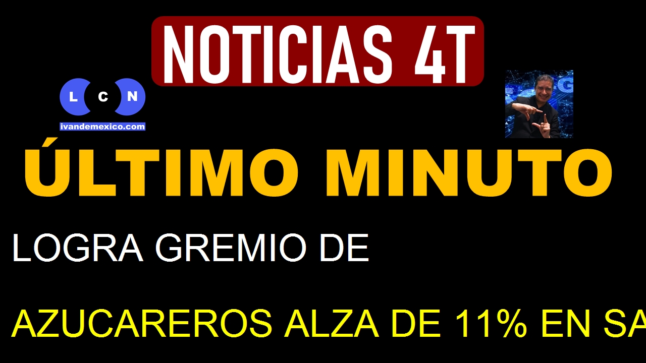 LOGRA GREMIO DE AZUCAREROS ALZA DE 11% EN SALARIOS Y PRESTACIONES