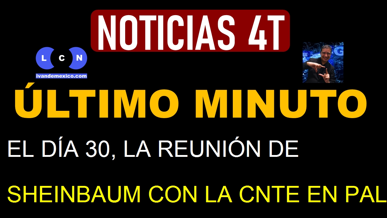 EL DÍA 30, LA REUNIÓN DE SHEINBAUM CON LA CNTE EN PALACIO NACIONAL