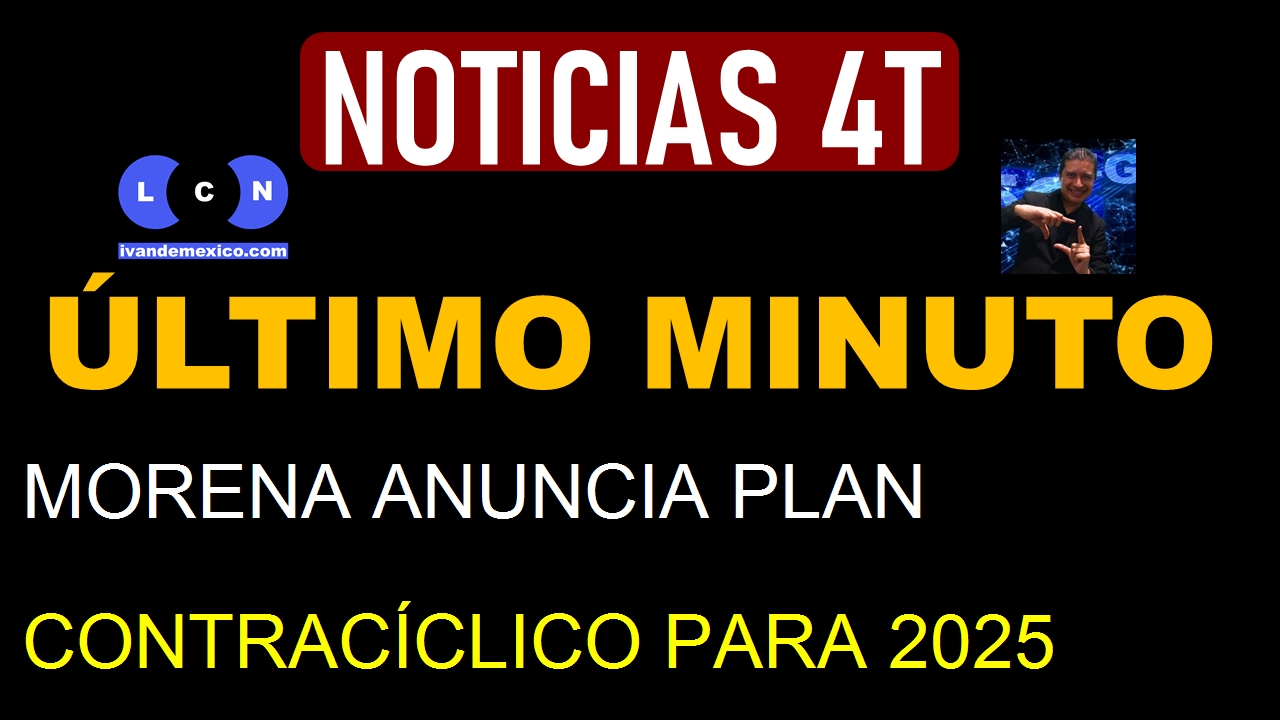 MORENA ANUNCIA PLAN CONTRACÍCLICO PARA 2025