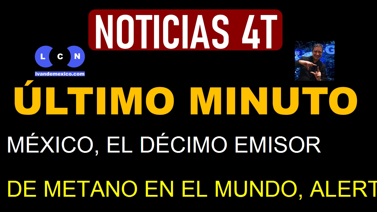 MÉXICO, EL DÉCIMO EMISOR DE METANO EN EL MUNDO, ALERTAN