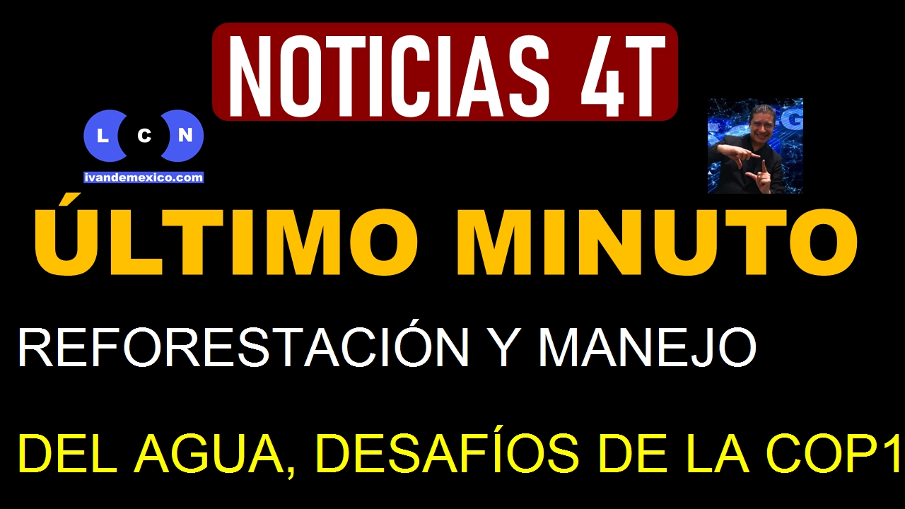 REFORESTACIÓN Y MANEJO DEL AGUA, DESAFÍOS DE LA COP16