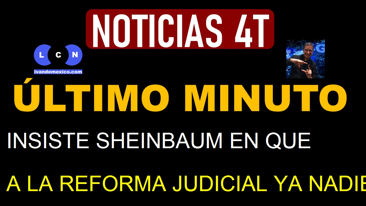 INSISTE SHEINBAUM EN QUE A LA REFORMA JUDICIAL YA NADIE LA PUEDE DETENER