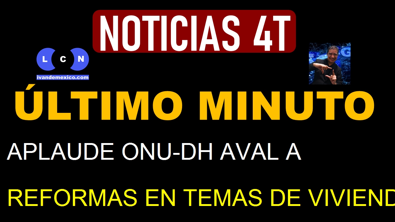 APLAUDE ONU-DH AVAL A REFORMAS EN TEMAS DE VIVIENDA E IGUALDAD SUSTANTIVA