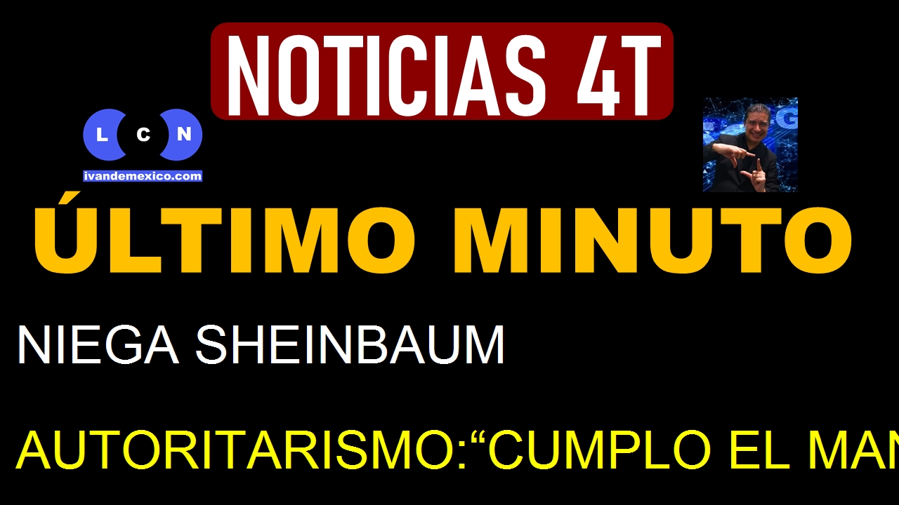 NIEGA SHEINBAUM AUTORITARISMO:“CUMPLO EL MANDATO DEL PUEBLO”