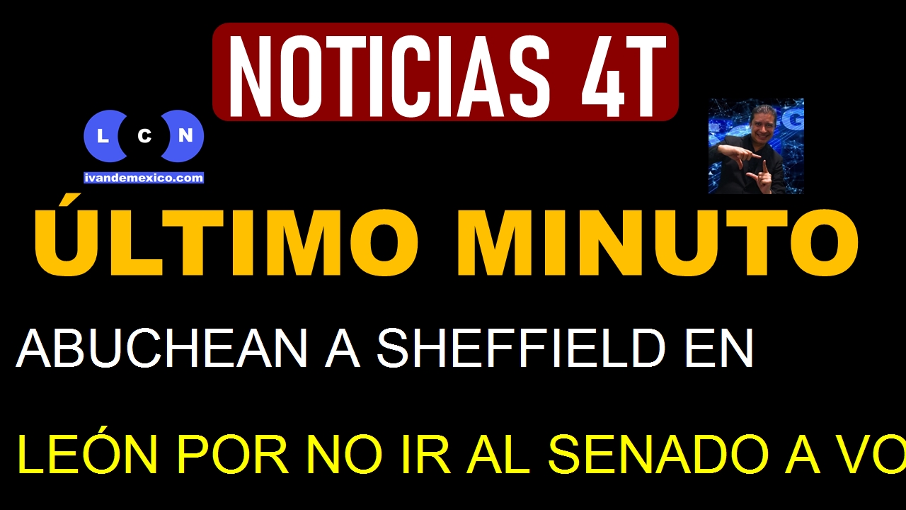 ABUCHEAN A SHEFFIELD EN LEÓN POR NO IR AL SENADO A VOTAR CONTRA AMPAROS