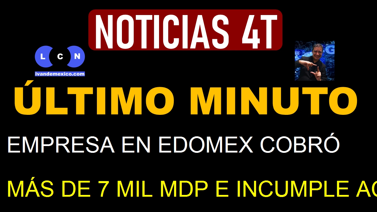 EMPRESA EN EDOMEX COBRÓ MÁS DE 7 MIL MDP E INCUMPLE ACUERDO