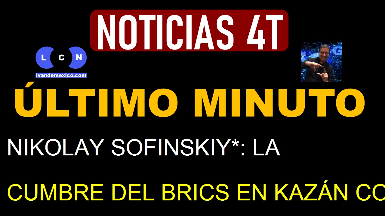 NIKOLAY SOFINSKIY*: LA CUMBRE DEL BRICS EN KAZÁN COMO SÍMBOLO DE UN MUNDO MULTIPOLAR