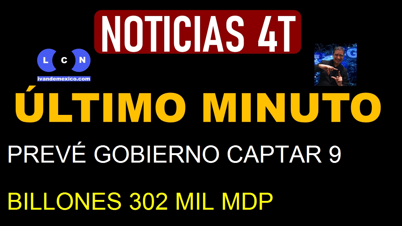 PREVÉ GOBIERNO CAPTAR 9 BILLONES 302 MIL MDP