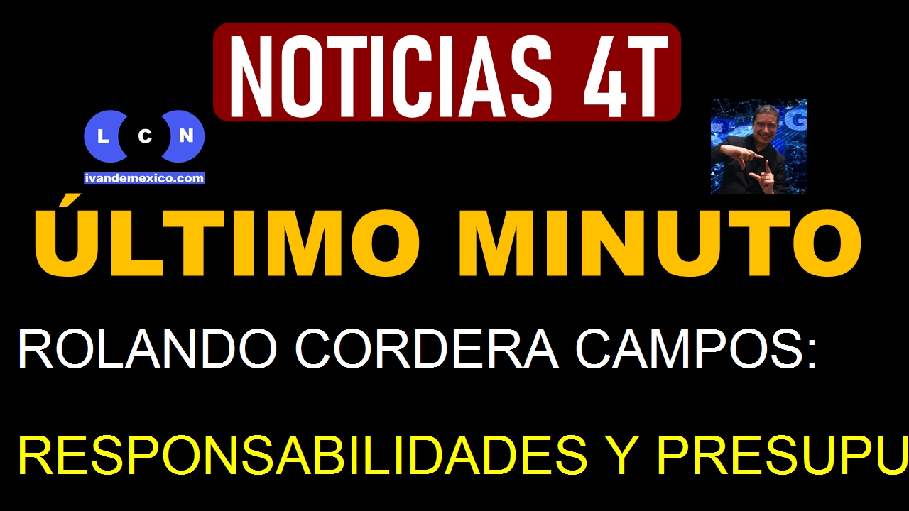 ROLANDO CORDERA CAMPOS: RESPONSABILIDADES Y PRESUPUESTOS