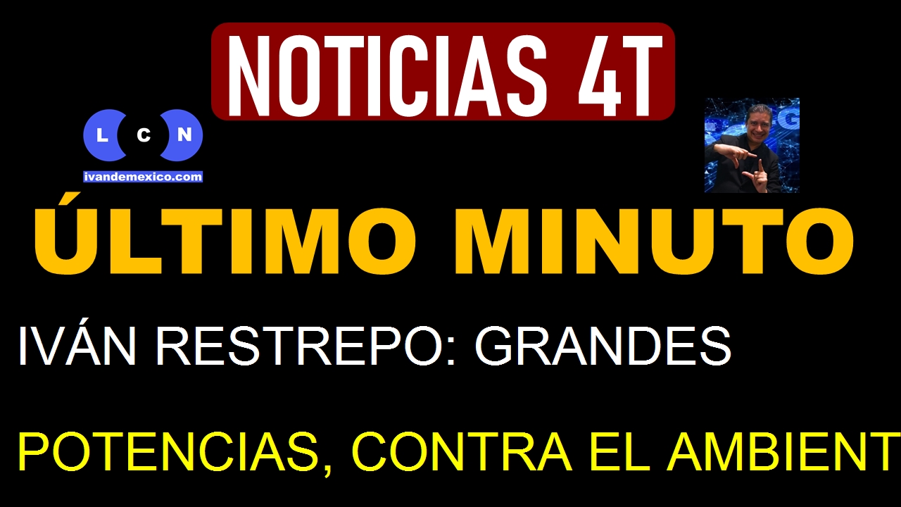 IVÁN RESTREPO: GRANDES POTENCIAS, CONTRA EL AMBIENTE