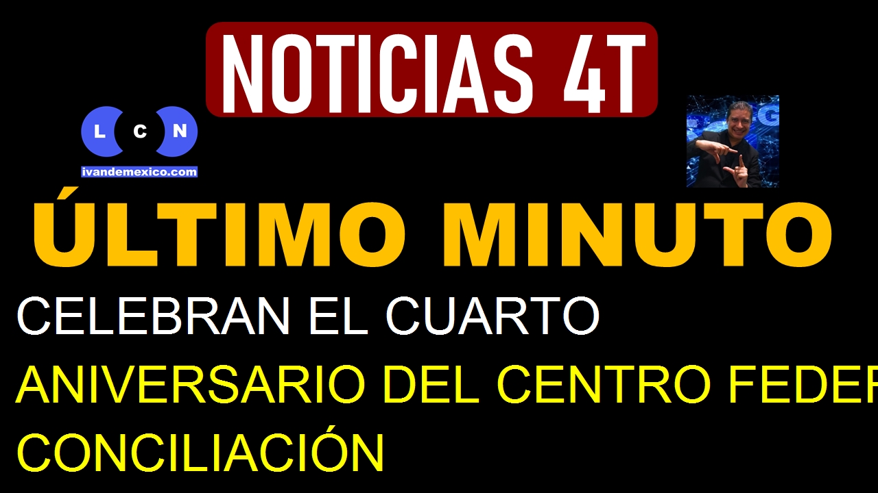 CELEBRAN EL CUARTO ANIVERSARIO DEL CENTRO FEDERAL DE CONCILIACIÓN