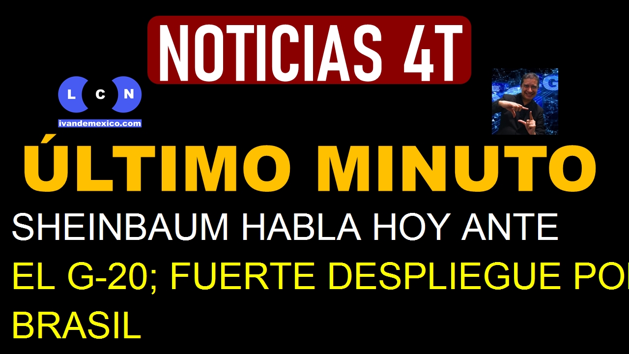 SHEINBAUM HABLA HOY ANTE EL G-20; FUERTE DESPLIEGUE POLICIACO EN BRASIL