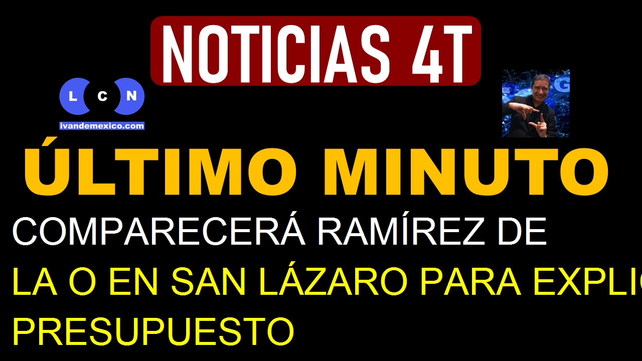 COMPARECERÁ RAMÍREZ DE LA O EN SAN LÁZARO PARA EXPLICAR EL PRESUPUESTO