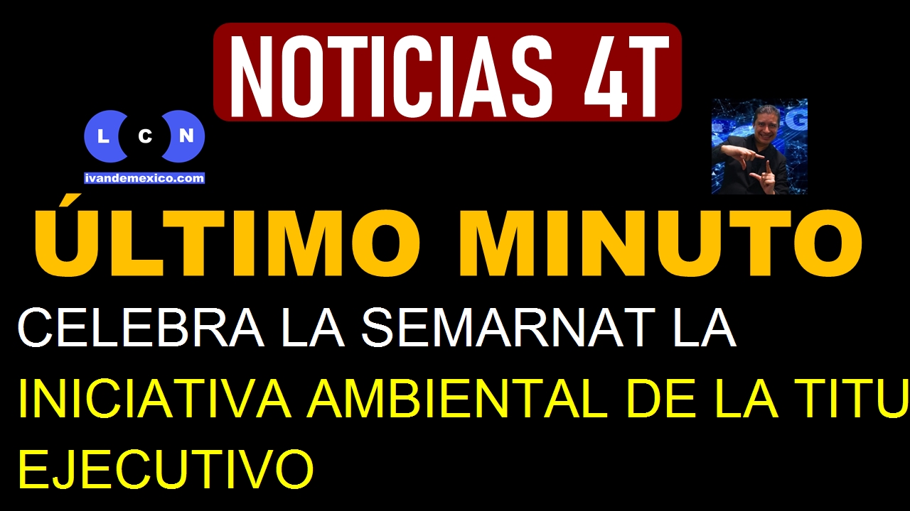 CELEBRA LA SEMARNAT LA INICIATIVA AMBIENTAL DE LA TITULAR DEL EJECUTIVO