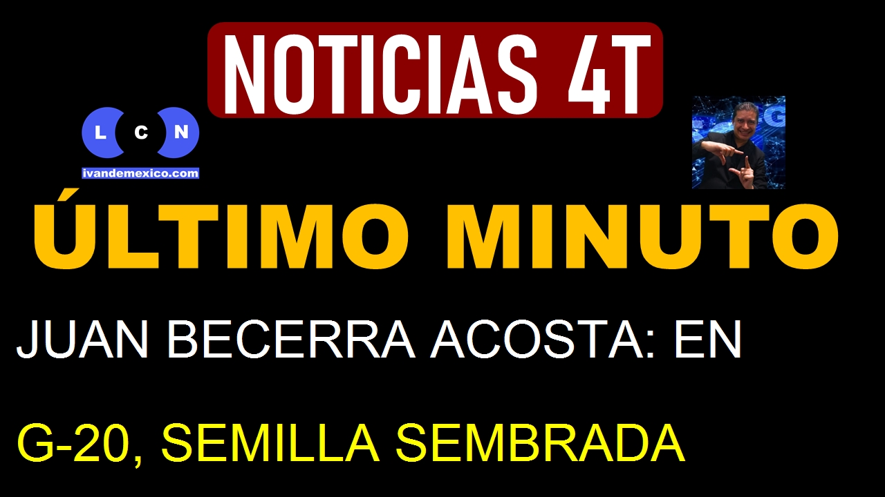 JUAN BECERRA ACOSTA: EN G-20, SEMILLA SEMBRADA