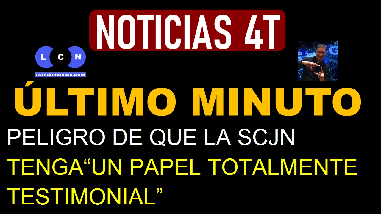 PELIGRO DE QUE LA SCJN TENGA'UN PAPEL TOTALMENTE TESTIMONIAL'