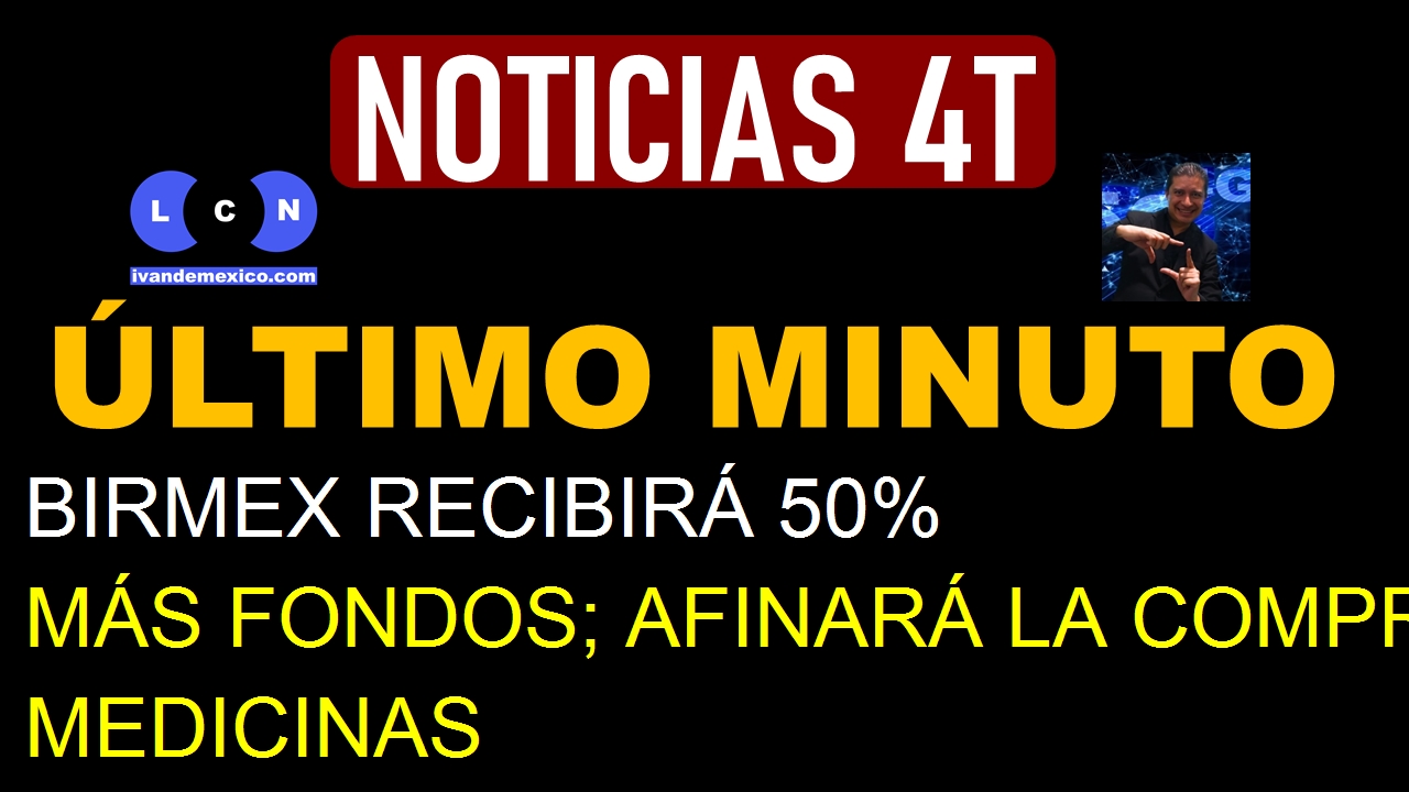 BIRMEX RECIBIRÁ 50% MÁS FONDOS; AFINARÁ LA COMPRA DE MEDICINAS